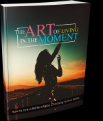 The Art Of Living In The Moment